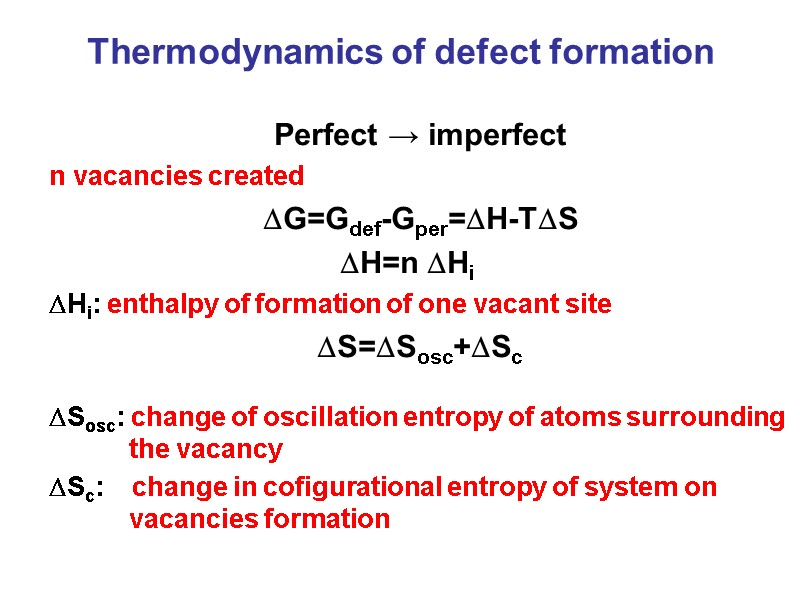 Thermodynamics of defect formation Perfect → imperfect n vacancies created DG=Gdef-Gper=DH-TDS DH=n DHi 